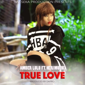 Amber Lulu ft Heri Muziki – True Love