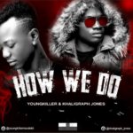 Young Killer ft Khaligraph Jones – How We do