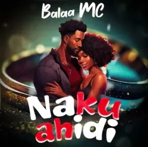 Balaa Mc – Nakuahidi