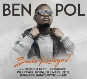 Ben Pol ft Joh Makini X Jux X Fid Q X Nandy X Barnaba X Roma X Bill Nass X Willy Paul & Wyse – Bado Kidogo 2