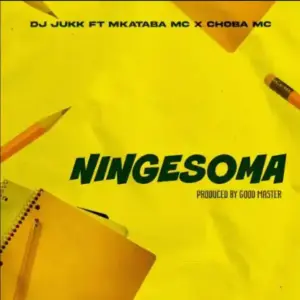 DJ Jukk ft Mkataba Mc & Choba Mc – Ningesoma