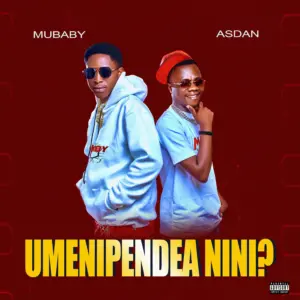 Mubaby ft Asdan – Umenipendea Nini