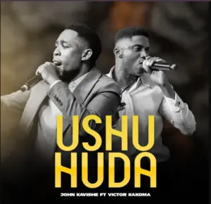 John Kavishe ft Victor Kakoma – Ushuhuda