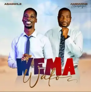 Asagwile ft Ambwene Mwasongwe – Wema Wako
