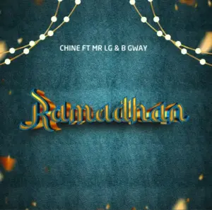 Chine ft Mr Lg & B Gway – Ramadhan