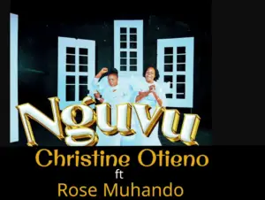 Christine Otieno ft Rose Muhando – Nguvu