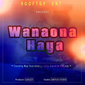 Country Boy ft Khaligraph Jones & S2kizzy – Wanaona Haya