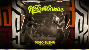 Dogo Elisha – Natamba Nae
