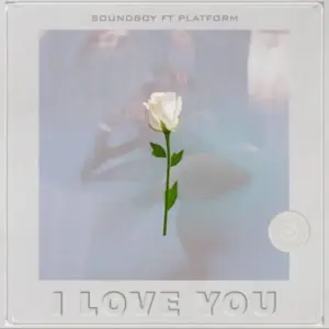 Soundboy ft Platform – I Love you