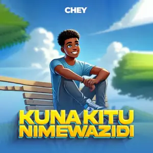 Chey – Kuna Kitu Nimewazidi