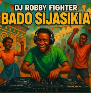 DJ Robby Fighter – Bado Sijasikia Singeli Beat
