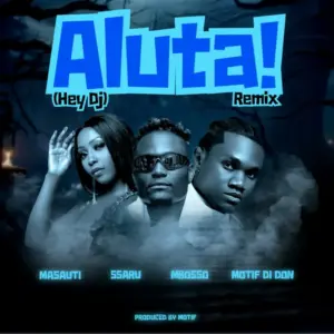 Masauti ft Mbosso X Ssaru X Motif di don – Aluta! (Hey Dj) Remix