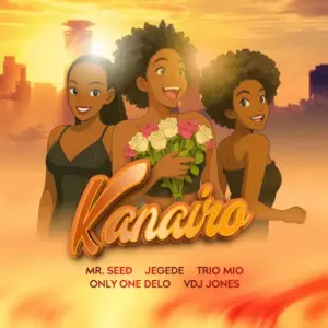 Mr Seed ft Trio Mio X Jegede X Only One Delo & Vdj Jones – Kanairo