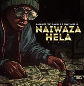 Paradize ft Daway X B gway & Mr Lg – Naiwaza Hela (Remix)