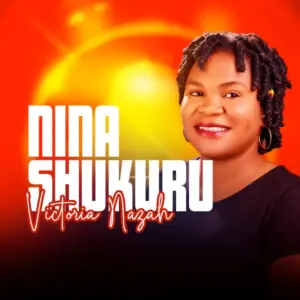 Victoria Nazah – Ninashukuru