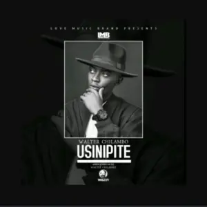 Walter Chilambo – Usinipite