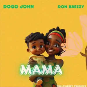 Dogo John ft Don Breezy – Mama