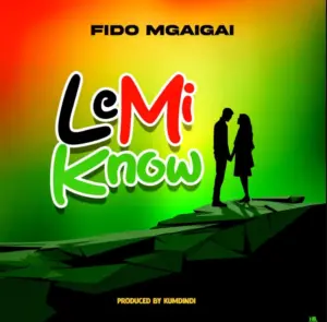 Fido Mgaigai – Le Mi Know