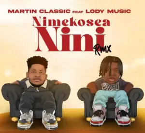 Martin Classic ft Lody Music – Nimekosea Nini (Remix)