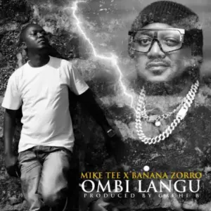 Mike Tee ft Banana Zorro – Ombi Langu