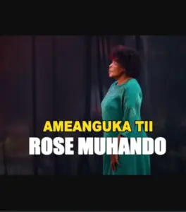Rose Muhando – Ameanguka Tii
