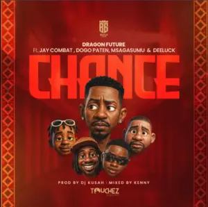 Dragon Future ft Jay Combat x Dogo Paten x Msaga Sumu & Dee Luck – Chance