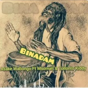 Asake Wabongo ft Msomali & Tollonto kiddy – Binadam Wabaya