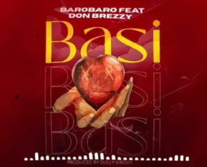 Barobaro ft Don Breezy – Basi