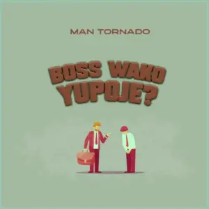 Man Tornado – Boss Wako Yupojeee