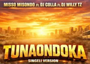 Misso Misondo ft Dj Colla Ft Dj Willy Tz  – Tunaondoka