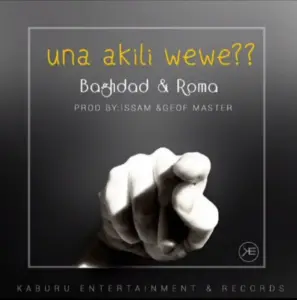 Roma Mkatoliki ft Baghdad – Una Akili Wewe