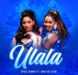 Spice Diana ft Juna De Star – Ulala