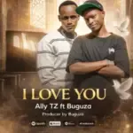 Ally Tz ft Buguza – I Love You