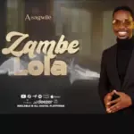Asagwile – Zambe Lola