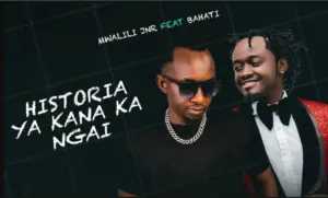 Bahati Ft Mwalili Jr – Historia Ya Kana Ka Ngai