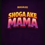 Bugalee – Shoga Ake Mama