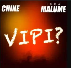 Chine ft Ibra Malume – Vipi