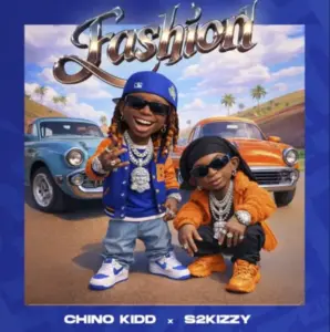 Chino Kidd ft S2kizzy – Fashion