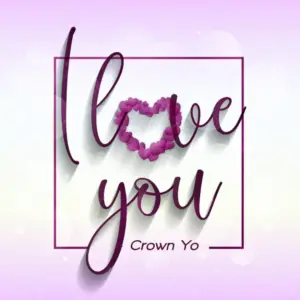 Crown Yo – I Love You