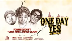 Formseven ft Tunda man & Mdogo Sajent – One Day Yes (Remix)