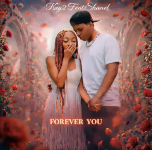 Kay2 ft Shanel – Forever You