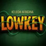 Kelechi Africana – Lowkey