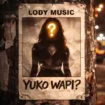 Lody Music – Yuko Wapi