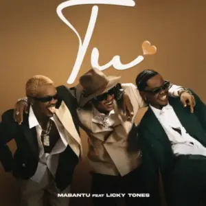 Mabantu ft Licky Tones – Tu