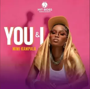 Mimi Kampala – You & I