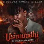 Msodoki Young Killer – Usimuudhi Mwendawazimu