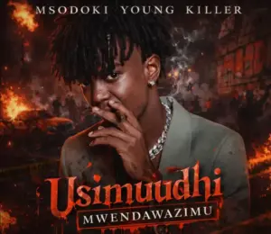 Msodoki Young Killer – Usimuudhi Mwendawazimu