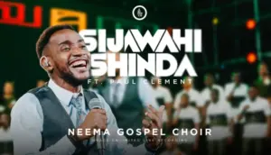 Neema Gospel Choir ft Paul Clement – Sijawahi Shinda