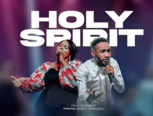 Paul Clement ft Janice Wanjiru – Holy Spirit