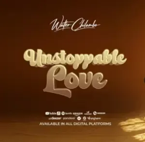 Walter Chilambo – Unstoppable Love